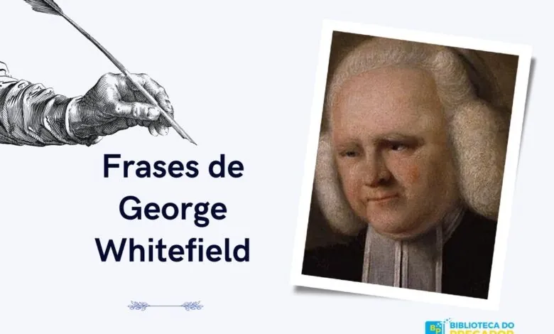 Frases de George Whitefield para se inspirar