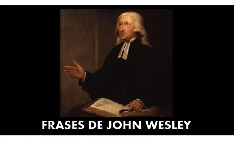 FRASES DE JOHN WESLEY