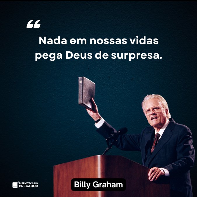 Frase de Billy Graham nada em nossas vidas pega Deus de surpresa