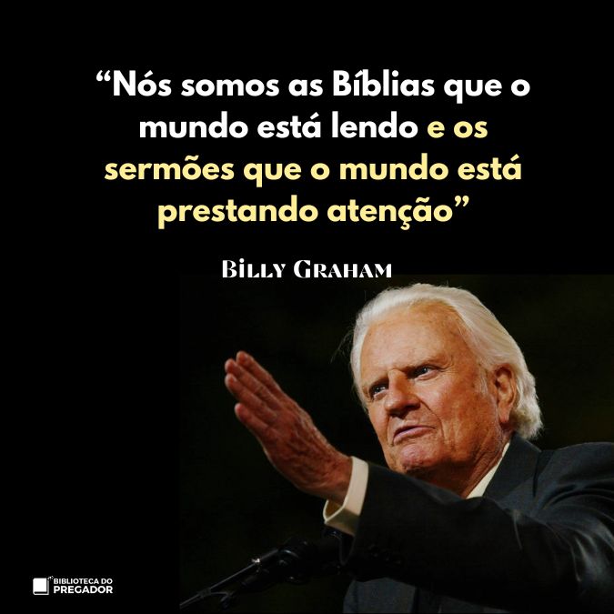 Frase de Billy Graham Nós somos as Bíblias que o mundo está lendo
