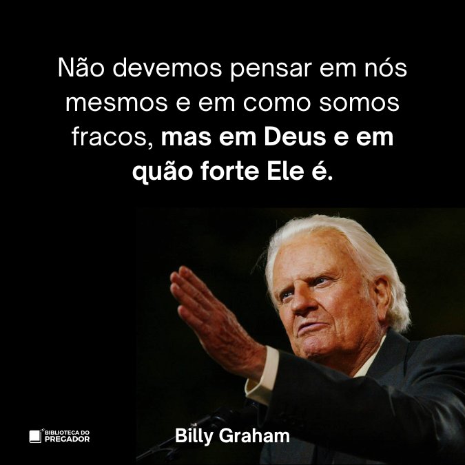 Frase de Billy Graham sobre confiar na força de Deus e não na fraqueza humana