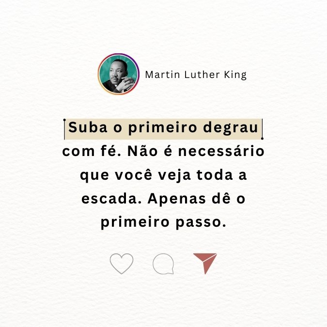 Martin Luther King frase suba o primeiro degrau com fé