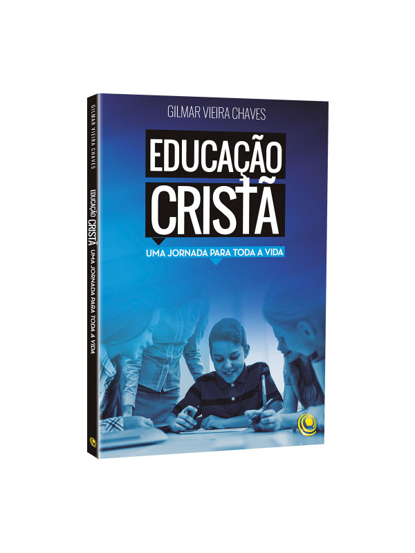 Educação Cristã: Uma jornada para a vida - Gilmar Vieira