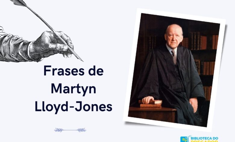 Frases de Martyn Lloyd-Jones para todas as gerações