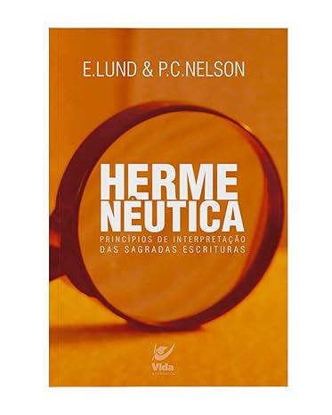 Hermenêutica - Princípios de Interpretação das Sagradas Escrituras - E.Lund e P.C. Nelson