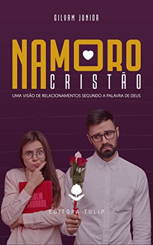 Namoro cristão - Uma visão de relacionamentos segundo a palavra de Deus