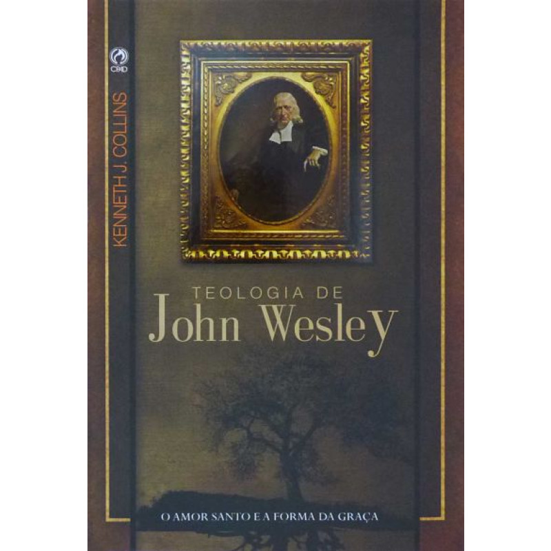 Teologia de John Wesley - Kenneth J. Collins