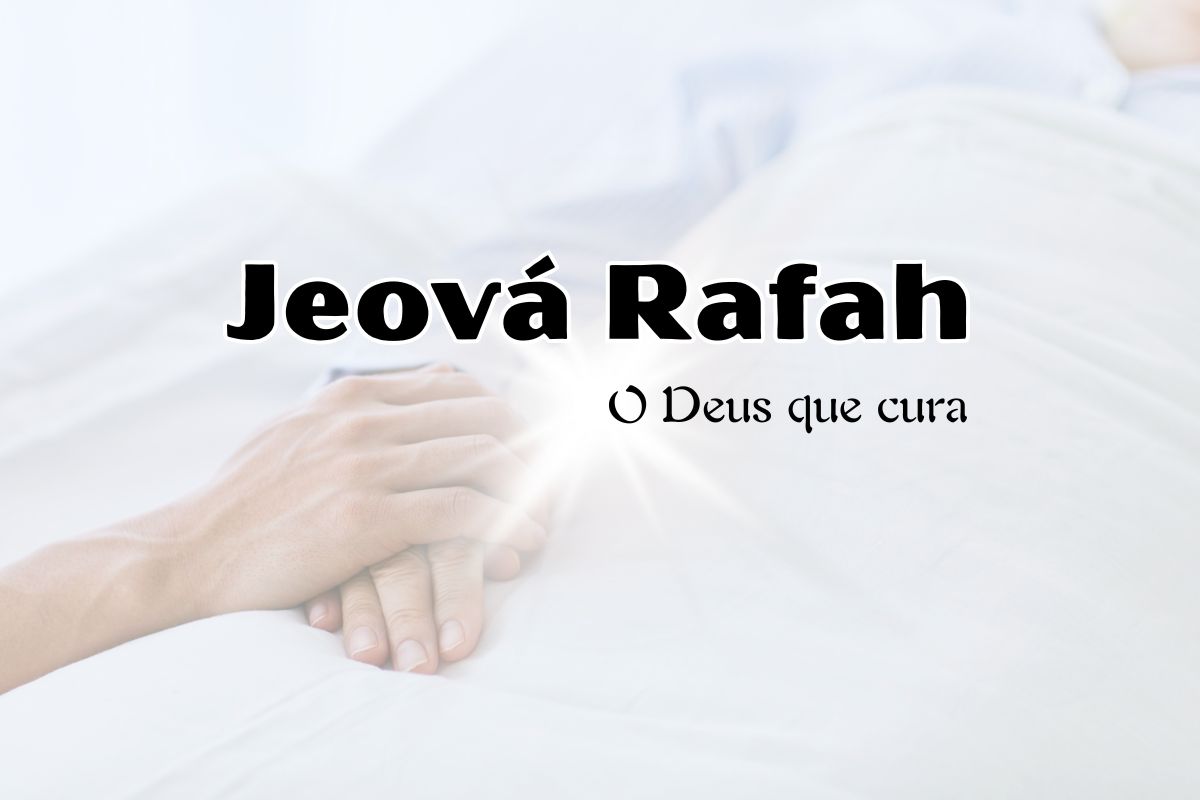 Qual o significado de Jeová Rafah na Bíblia?