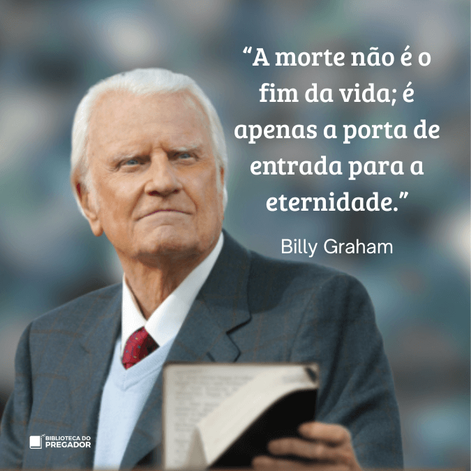 Frase de Billy Graham sobre a morte e eternidade com evangelista segurando a Bíblia