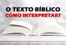 O TEXTO BÍBLICO, COMO INTERPRETAR
