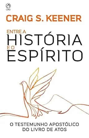 Entre a História e o Espírito - Craig S. Keener