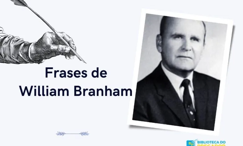 Frases de William Branham para abençoar seu dia