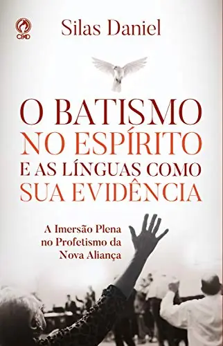 O Batismo no Espírito e as Línguas como sua Evidência - Silas Daniel